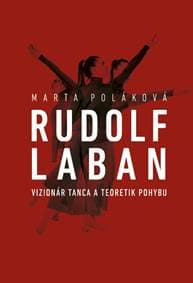 Rudolf Laban - vizionár tanca a teoretik pohybu - Marta Poláková 1