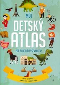 Môj detský atlas pre budúcich vševedkov! - autor neuvedený