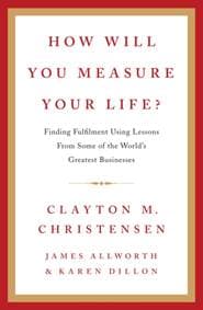 How Will You Measure Your Life? - Clayton Christensen, James Allworth, Karen Dillon, HarperCollins Publishers