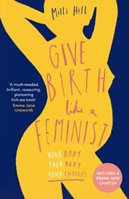 Give Birth Like a Feminist - Milli Hill, HarperCollins Publishers 1