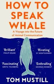 How to Speak Whale - Tom Mustill, William Collins 1