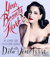 Your Beauty Mark : The Ultimate Guide to Eccentric Glamour - Dita Von Teese, HarperCollins Publishers Inc
