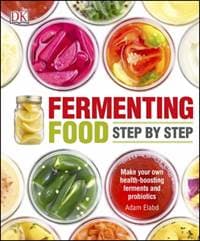 Fermenting Food Step-by-Step - Adam Elabd, Dorling Kindersley Ltd