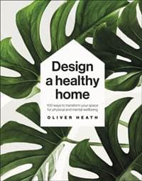 Design A Healthy Home - Oliver Heath, Dorling Kindersley Ltd 1