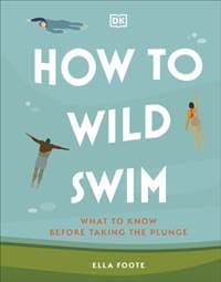 How to Wild Swim - Ella Foote, DK 1