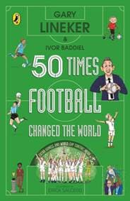 50 Times Football Changed the World - Gary Lineker, Ivor Baddiel, Penguin Random House Children's UK