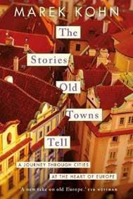 The Stories Old Towns Tell: A Journey through Cities at the Heart of Europe - Kohn Marek 1