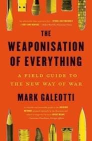 Weaponisation of Everything - Mark Galeotti, Yale University Press 1