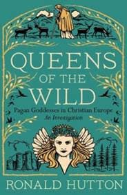 Queens of the Wild - Ronald Hutton, Yale University Press