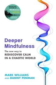Deeper Mindfulness - Professor Mark Williams, Dr Danny Penman, Little, Brown Book Group 1