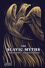 The Slavic Myths - Noah Charney, Svetlana Slapsak, Thames & Hudson 1