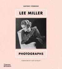Lee Miller: Photographs - Antony Penrose, Thames & Hudson