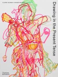 Drawing in the Present Tense - Roger Malbert, Claire Gilman, Thames & Hudson Ltd 1