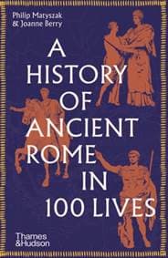 A History of Ancient Rome in 100 Lives - Philip Matyszak, Joanne Berry, Thames & Hudson