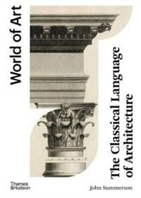 The Classical Language of Architecture - John Summerson, Thames & Hudson 1