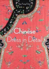 Chinese Dress in Detail (Victoria and Albert Museum) - Sau Fong Chan, Thames & Hudson