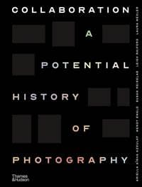 Collaboration - Ariella Azoulay, Wendy Ewald, Susan Meiselas, Leigh Raiford, Laura Wexler, Thames & Hudson