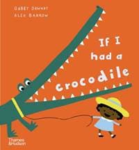 If I had a crocodile - Gabby Dawnay, Thames & Hudson Ltd