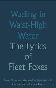 Wading in Waist-High Water - Fleet Foxes, Faber & Faber 1