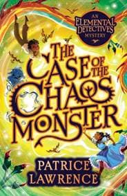 The Case of the Chaos Monster: an Elemental Detectives Adventure - Patrice Lawrence, Scholastic 1
