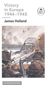 Victory in Europe 1944-1945: A Ladybird Expert Book - James (Author) Holland, Penguin Books Ltd 1