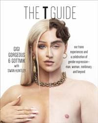 The T Guide - Gigi Gorgeous, Gottmik, Swan Huntley, Alpha Books