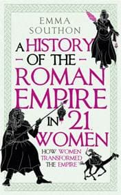 A History of the Roman Empire in 21 Women - Emma Southon, Oneworld Publications 1