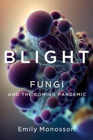 Blight - Fungi and the Coming Pandemic - Emily Monosson, W. W. Norton & Company