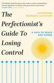 The Perfectionist's Guide to Losing Control - Katherine Morgan Schafler, Orion Spring 1