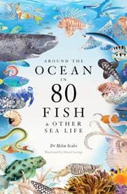 Around the Ocean in 80 Fish and other Sea Life - Helen Scales, Orion Publishing Co