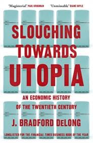 Slouching Towards Utopia - Brad de Long, John Murray