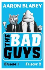 The Bad Guys:Episodes 1 and 2 - Aaron Blabey, Scholastic 1