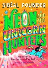 Neon and The Unicorn Hunters - Sibeal Pounder, Bloomsbury Childrens 1