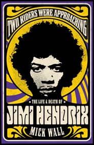 Two Riders Were Approaching: The Life & Death of Jimi Hendrix - Mick Wall, Orion Publishing Co