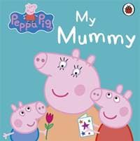 Peppa Pig: My Mummy - Peppa Pig, Penguin Random House Children's UK