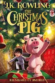 The Christmas Pig - J.K. Rowling, Hachette Children's Group