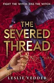 The Bone Spindle: The Severed Thread - Leslie Vedder, Hachette Children's Group