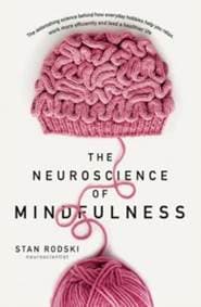 The Neuroscience of Mindfulness: The Astonishing Science behind How Everyday Hobbies Help You Relax - Stan Rodski, Harper Collins 1
