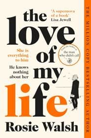 The Love of My Life - Rosie Walsh, Pan Books 1