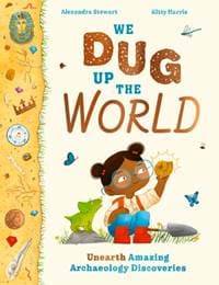 We Dug Up the World - Alexandra Stewart, Hachette Children's Group
