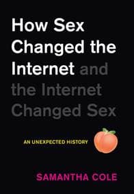 How Sex Changed the Internet and the Internet Changed Sex - Samantha Cole, Workman Publishing