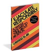 Ejaculate Responsibly - Gabrielle Stanley Blair, Workman Publishing 1