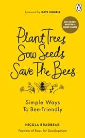 Plant Trees, Sow Seeds, Save The Bees - Nicola Bradbear, Ebury Publishing 1