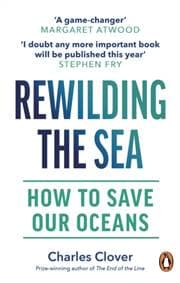 Rewilding the Sea - Charles Clover, Witness Books 1