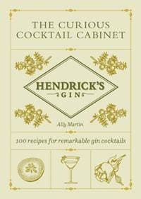 The Curious Cocktail Cabinet - Ally Martin, Hendrick's Gin, Ebury Press 1