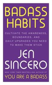 Badass Habits: Cultivate the Awareness, Boundaries, and Daily Upgrades You Need to Make Them Stick - Jen Sincero, John Murray Learning