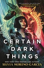 Certain Dark Things - Silvia Moreno-Garcia, Jo Fletcher Books