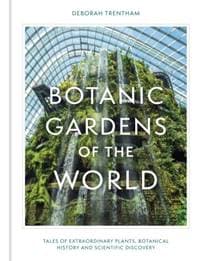 Botanic Gardens of the World - Deborah Trentham, Quercus Publishing 1