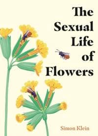 The Sexual Life of Flowers - Simon Klein, Quercus Publishing