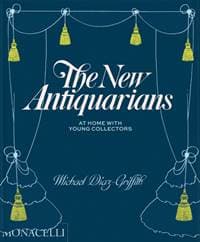 The New Antiquarians - Michael Diaz-Griffith, Monacelli Press